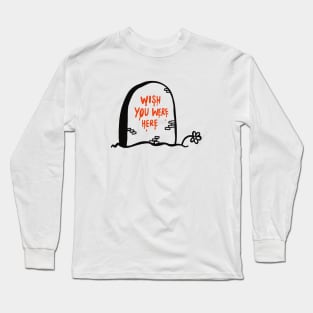 Wish you were here | Halloween | crazy | dark Halloween Long Sleeve T-Shirt